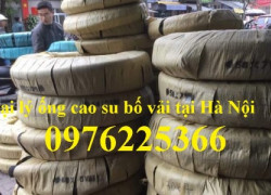 Ống cao su bố vải phi 8, phi 10, ...phi 150, phi 200 tại Hà Nội