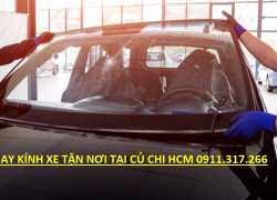 Thay kính xe hơi ô tô uy tín chất lượng CỦ CHI HCM 0911.317.266