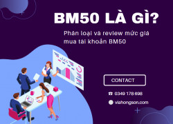 Bm50 Là Gì? Phân Loại Và Review Mức Giá Các Tài Khoản Bm50
