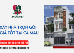 An Lạc Việt - Dịch vụ xây nhà trọn gói tại Cà Mau uy tín, chất lượng