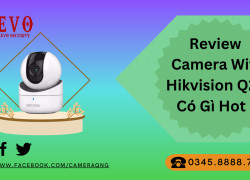 Review Camera Wifi Hikvision Q21 Có Gì Hot !