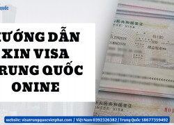 Hướng dẫn cách xin visa Trung Quốc online