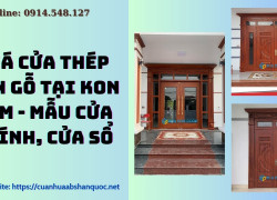 Giá cửa thép vân gỗ tại Kon Tum - Mẫu cửa chính, cửa sổ