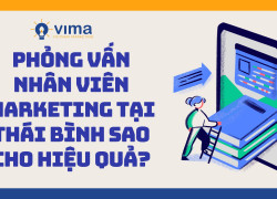 Phỏng vấn nhân viên Marketing tại Thái Bình sao cho hiệu quả?