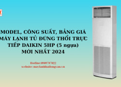 Model, công suất, bảng giá máy lạnh tủ đứng thổi trực tiếp Daikin 5hp (5 ngựa) mới nhất 2024