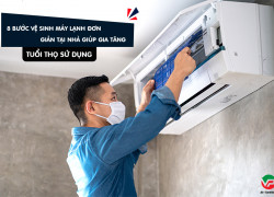 8 bước vệ sinh máy lạnh đơn giản tại nhà giúp tăng tuổi thọ sử dụng