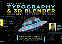 WORKSHOP “ Nghệ thuật Typography và 3D Blender – Đỉnh cao Thiết kế” – HOÀN TOÀN MIỄN PHÍ