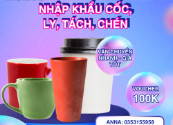 Nhập khẩu cốc, ly, tách, chén cần làm thủ tục và nhận ưu đãi