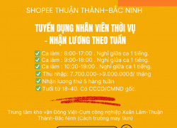 SHOPEE THUẬN THÀNH-BẮC NINH TUYỂN DỤNG NHÂN VIÊN THỜI VỤ- NHẬN LƯƠNG THEO TUẦN