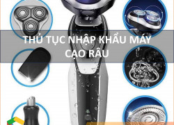 Thủ Tục Nhập Khẩu Máy Cạo Râu