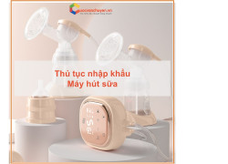 Thủ tục nhập khẩu máy hút sữa