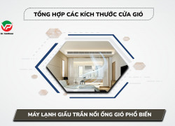 Tổng hợp các kích thước cửa gió Máy lạnh giấu trần nối ống gió phổ biến