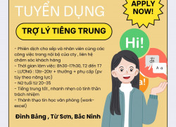 TUYỂN DỤNG NỮ TRỢ LÝ TIẾNG TRUNG Khu vực Từ Sơn Bắc Ninh