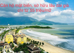 Sở hữu lâu dài căn hộ Hight-fresh chuẩn 5* HIẾM HOI mặt tiền Biển du lịch Đà Nẵng