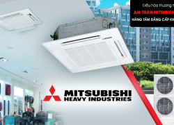 Máy lạnh âm trần MITSUBISHI HEAVY Inverter R32 công suất 1.5HP và ưu điểm nổi bật