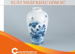 Thủ tục xuất nhập khẩu mặt hàng gốm sứ