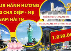 TOUR TẾT HÀNH HƯƠNG VIẾNG CHA DIỆP - MẸ NAM HẢI 1N