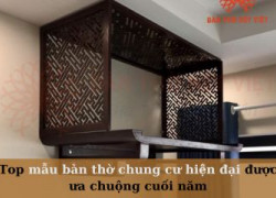 Top mẫu bàn thờ chung cư hiện đại được ưa chuộng cuối năm