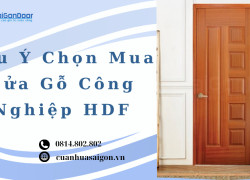 Lưu Ý Chọn Mua Cửa Gỗ Công Nghiệp HDF