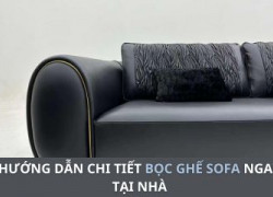 Hướng dẫn chi tiết bọc ghế sofa tại nhà