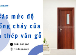 Các mức độ chống cháy của cửa thép vân gỗ