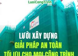 LƯỚI XÂY DỰNG - GIẢI PHÁP AN TOÀN