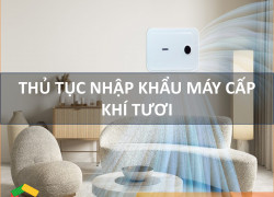 Thủ Tục Nhập Khẩu Máy Cấp Khí Tươi