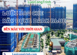 Lưới Bao Che Dark Blue - Bền Màu, Chắc Chắn, Giá Tốt