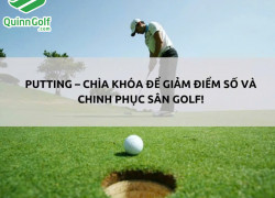 Putting - Chìa Khóa Để Giảm Điểm Số Và Chinh Phục Sân Golf