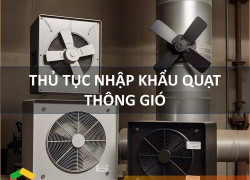 Thủ Tục Nhập Khẩu Quạt Thông Gió