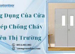 Ứng Dụng Của Cửa Thép Chống Cháy Trên Thị Trường