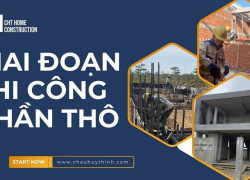 3 giai đoạn vàng trong thi công phần thô
