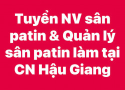 Tuyển NV sân patin & Quản lý sân patin làm tại CN Hậu Giang