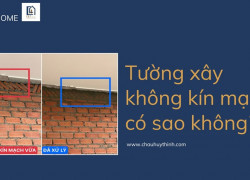 TƯỜNG XÂY KHÔNG KÍN MẠCH – NHỎ NHƯNG “THẤM” TO