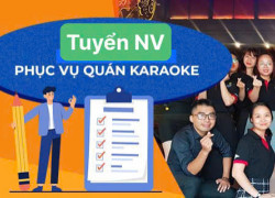 Tuyển NV phục vụ KARAOKE ko yêu cầu kinh nghiệm ĐI LÀM NGAY