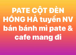 PATE CỘT ĐÈN HỒNG HÀ tuyển NV bán bánh mì & cafe mang đi