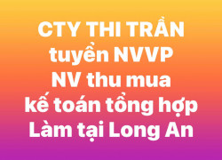 CTY THI TRẦN cần NVVP, NV thu mua, kế toán tổng hợp làm Long An