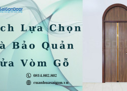 Cách Lựa Chọn Và Bảo Quản Cửa Vòm Gỗ