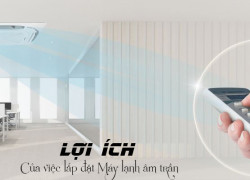 Lợi ích khi chọn và lắp đặt Máy lạnh âm trần cho hộ gia đình, các tiêu chí quan trọng cần nắm