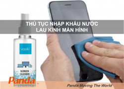Thủ Tục Nhập Khẩu Nước Lau Kính Màn Hình