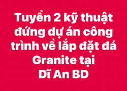 Tuyển 2 kỹ thuật đứng dự án công trình về lắp đặt đá Granite tại BD