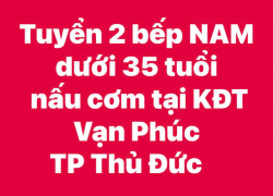 Tuyển 2 bếp NAM dưới 35 tuổi nấu cơm tại KĐT Vạn Phúc Thủ Đức