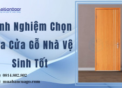 Kinh Nghiệm Chọn Mua Cửa Gỗ Nhà Vệ Sinh Tốt