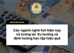 Các ngành nghề hot hiện nay và tương lai: Xu hướng và định hướng học tập hiệu quả