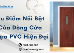 Ưu Điểm Nổi Bật Của Dòng Cửa Nhựa PVC Hiện Đại
