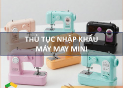 Thủ Tục Nhập Khẩu Máy May Mini