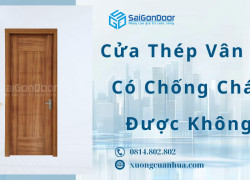 Cửa Thép Vân Gỗ Có Chống Cháy Được Không?