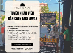 QUẬN GÒ VẤP TUYỂN NHÂN VIÊN BÁN CAFE TAKE AWAY