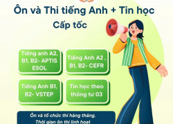 TUYỂN SINH ÔN VÀ THI CHỨNG CHỈ TIN HỌC CƠ BẢN THEO THÔNG TƯ 03 VÀ TIẾNG ANH A2, B1, B2
