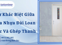 Sự Khác Biệt Giữa Cửa Nhựa Đài Loan Đúc Và Ghép Thanh